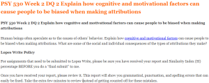 PSY 530 Week 2 DQ 2 Explain how cognitive and motivational factors can cause people to be biased when making attributions