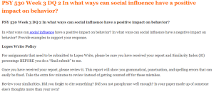 PSY 530 Week 3 DQ 2 In what ways can social influence have a positive impact on behavior