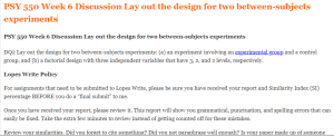 PSY 550 Week 6 Discussion Lay out the design for two between-subjects experiments