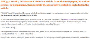 PSY 550 Week 7 Discussion Choose an article from the newspaper, an online source, or a magazine, then identify the descriptive statistics included in the article