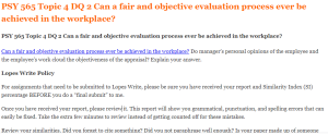 PSY 565 Topic 4 DQ 2 Can a fair and objective evaluation process ever be achieved in the workplace