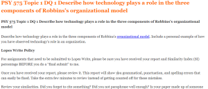 PSY 575 Topic 1 DQ 1 Describe how technology plays a role in the three components of Robbins’s organizational model