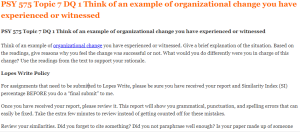 PSY 575 Topic 7 DQ 1 Think of an example of organizational change you have experienced or witnessed