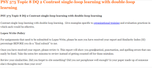 PSY 575 Topic 8 DQ 2 Contrast single-loop learning with double-loop learning