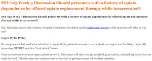 PSY 623 Week 3 Discussion Should prisoners with a history of opiate dependence be offered opiate replacement therapy while incarcerated