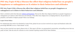 PSY 663 Topic 8 DQ 2 Discuss the effect that religious belief has on people’s happiness or unhappiness as it relates to their behaviors and attitudes