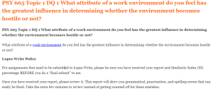 PSY 665 Topic 1 DQ 1 What attribute of a work environment do you feel has the greatest influence in determining whether the environment becomes hostile or not