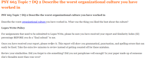 PSY 665 Topic 7 DQ 2 Describe the worst organizational culture you have worked in