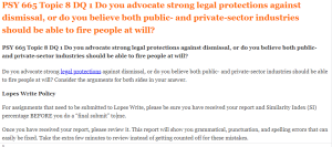 PSY 665 Topic 8 DQ 1 Do you advocate strong legal protections against dismissal, or do you believe both public- and private-sector industries should be able to fire people at will