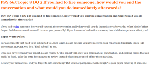 PSY 665 Topic 8 DQ 2 If you had to fire someone, how would you end the conversation and what would you do immediately afterwards