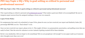 PSY 693 Topic 2 DQ 1 Why is goal setting so critical to personal and professional success