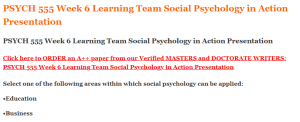 PSYCH 555 Week 6 Learning Team Social Psychology in Action Presentation