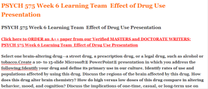 PSYCH 575 Week 6 Learning Team  Effect of Drug Use Presentation