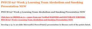 PSYCH 627 Week 3 Learning Team Alcoholism and Smoking Presentation NEW