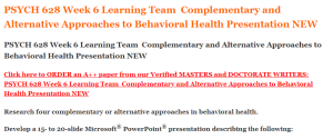 PSYCH 628 Week 6 Learning Team  Complementary and Alternative Approaches to Behavioral Health Presentation NEW