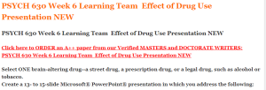 PSYCH 630 Week 6 Learning Team  Effect of Drug Use Presentation NEW