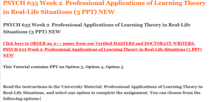 PSYCH 635 Week 2  Professional Applications of Learning Theory in Real-Life Situations (3 PPT) NEW