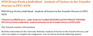 PSYCH 635 Week 5 Individual   Analysis of Factors in the Transfer Process (2 PPT) NEW