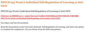 PSYCH 635 Week 6 Individual Self-Regulation of Learning (2 Set) NEW