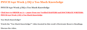 PSYCH 640 Week 5 DQ 2 Too Much Knowledge