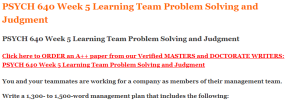 PSYCH 640 Week 5 Learning Team Problem Solving and Judgment