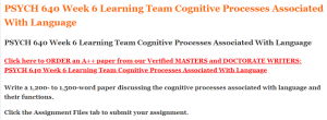 PSYCH 640 Week 6 Learning Team Cognitive Processes Associated With Language