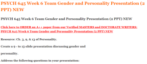 PSYCH 645 Week 6 Team Gender and Personality Presentation (2 PPT) NEW