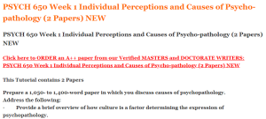 PSYCH 650 Week 1 Individual Perceptions and Causes of Psycho-pathology (2 Papers) NEW