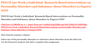 PSYCH 650 Week 5 Individual  Research-Based Interventions on Personality Disorders and Substance Abuse Disorders (2 Papers) NEW