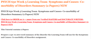 PSYCH 650 Week 5 Learning Team  Symptoms and Causes- Co-morbidity of Disorders Summary (2 Papers) NEW