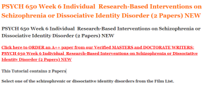 PSYCH 650 Week 6 Individual  Research-Based Interventions on Schizophrenia or Dissociative Identity Disorder (2 Papers) NEW