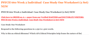 PSYCH 660 Week 2 Individual  Case Study One Worksheet (2 Set) NEW