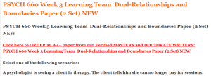 PSYCH 660 Week 3 Learning Team  Dual-Relationships and Boundaries Paper (2 Set) NEW