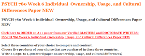 PSYCH 780 Week 6 Individual  Ownership, Usage, and Cultural Differences Paper NEW