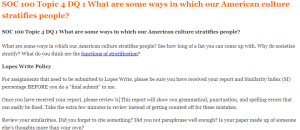 SOC 100 Topic 4 DQ 1 What are some ways in which our American culture stratifies people