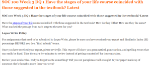 SOC 100 Week 3 DQ 1 Have the stages of your life course coincided with those suggested in the textbook