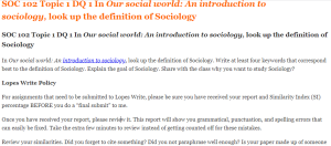 SOC 102 Topic 1 DQ 1 In Our social world An introduction to sociology, look up the definition of Sociology