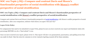 SOC 102 Topic 5 DQ 1 Compare and contrast Davis and Moore’s functionalist perspective of social stratification with Mosca’s conflict perspective of social stratification