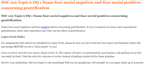 SOC 102 Topic 6 DQ 1 Name four social negatives and four social positives concerning gentrification