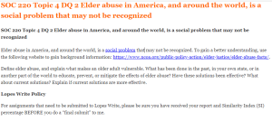 SOC 220 Topic 4 DQ 2 Elder abuse in America, and around the world, is a social problem that may not be recognized