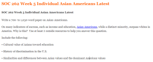 SOC 262 Week 5 Individual Asian Americans Latest