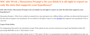 SOC 280 Week 1 Discussion Prompt 2 Do you think it is all right to report on only the data that supports your hypotheses