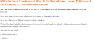 SOC 280 Week 6 Assignment What Is the Role of Government, Politics, and the Economy in the Healthcare System