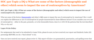 SOC 320 Topic 2 DQ 2 What are some of the factors (demographic and other) which seem to impact the use of contraceptives by Americans