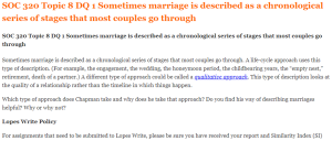 SOC 320 Topic 8 DQ 1 Sometimes marriage is described as a chronological series of stages that most couples go through