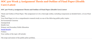 SOC 320 Week 3 Assignment Thesis and Outline of Final Paper (Health Care) Latest