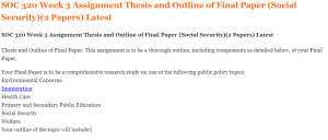 SOC 320 Week 3 Assignment Thesis and Outline of Final Paper (Social Security)(2 Papers) Latest