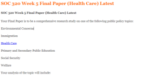 SOC 320 Week 5 Final Paper (Health Care) Latest