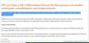 SOC 372 Topic 4 DQ 1 Differentiate between the three group work models social goals, remedial goals, and reciprocal goals