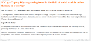 SOC 372 Topic 5 DQ 2 A growing trend in the field of social work is online therapy or e-therapy